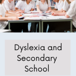 Dyslexia and Secondary School